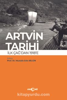 Artvin Tarihi İlk Çağdan 1918’e - Prof. Dr. Mustafa Sıtkı Bilgin