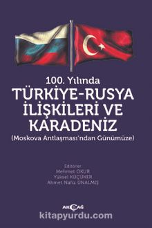 100. Yılında Türkiye-Rusya İlişkileri ve Karadeniz - Kolektif