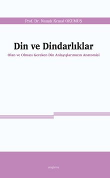 Din ve Dindarlıklar & Olan ve Olması Gereken Din Anlayışlarımızın Anatomisi