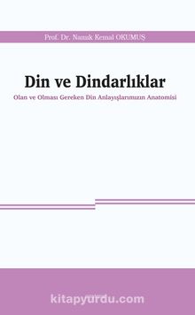 Din ve Dindarlıklar & Olan ve Olması Gereken Din Anlayışlarımızın Anatomisi - Namık Kemal Okumuş