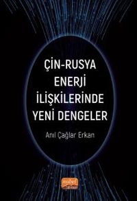 Çin-Rusya Enerji İlişkilerinde Yeni Dengeler