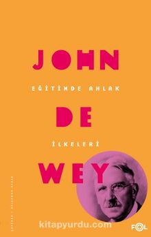 Eğitimde Ahlak İlkeleri - John Dewey
