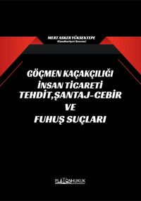 Göçmen Kaçakçılığı İnsan Ticareti Tehdit, Şantaj-Cebir ve Fuhuş Suçları