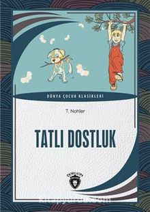 Tatlı Dostluk / Dünya Çocuk Klasikleri (7-12 Yaş) - T. Nohler