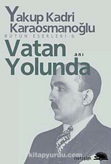 Vatan Yolunda Bütün Eserleri 6 - Yakup Kadri Karaosmanoğlu