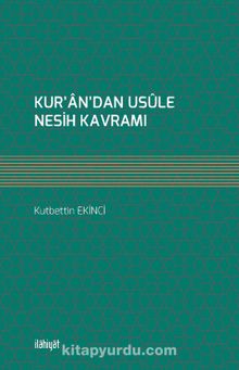 Kur’an’dan Usûle Nesih Kavramı - Kutbettin Ekinci