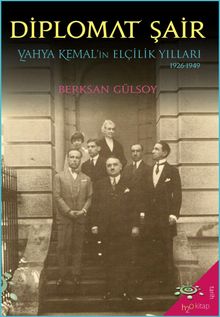Diplomat Şair & Yahya Kemal'in Elçilik Yılları (1926-1949)