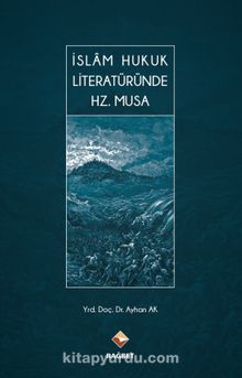 İslam Hukuk Literatüründe Hz. Musa - Ayhan Ak