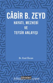 Cabir B. Zeyd Hayatı, Mezhebi ve Tefsir Anlayışı