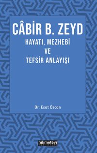 Cabir B. Zeyd Hayatı, Mezhebi ve Tefsir Anlayışı