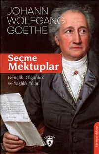 Seçme Mektuplar & Gençlik, Olgunluk Ve Yaşlılık Yılları