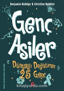 Genç Asiler : Dünyayı Değiştiren 25 Genç - Benjamin Knödler