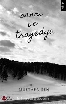 Sanrı ve Tragedya - Mustafa Şen
