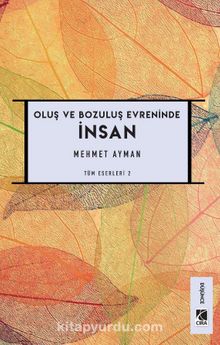 Oluş ve Bozuluş Evreninde İnsan - Mehmet Ayman