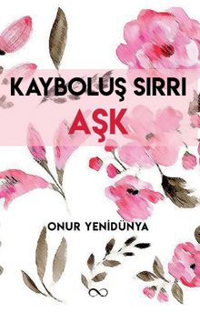 Kayboluş Sırrı Aşk - Onur Yenidünya