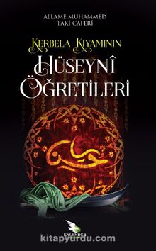 Kerbela Kıyamının Hüseynî Öğretileri - Allame Muhammed Taki Caferi