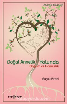 Doğal Annelik Yolunda Doğum ve Hamilelik - Başak Pirtini