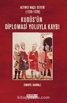 Altıncı Haçlı Seferi (1228-1229) Kudüs’ün Diplomasi Yoluyla Kaybı - İsmayil Rahimli