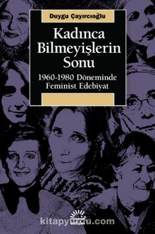 Kadınca Bilmeyişlerin Sonu & 1960-1980 Döneminde Feminist Edebiyat