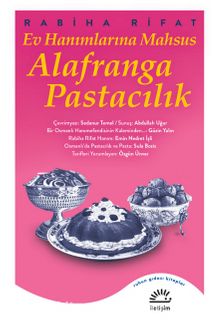 Ev Hanımlarına Mahsus Alafranga Pastacılık - Rabiha Rifat
