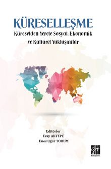 Küreselleşme & Küreselden Yerele Sosyal, Ekonomik ve Kültürel Yaklaşımlar