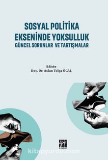 Sosyal Politika Ekseninde Yoksulluk Güncel Sorunlar ve Tartışmalar - Dr. Aslan Tolga Öcal