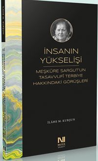 İnsanın Yükselişi: Meşkûre Sargut'un Tasavvufi Terbiye Hakkındaki Görüşleri