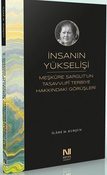 İnsanın Yükselişi: Meşkûre Sargut'un Tasavvufi Terbiye Hakkındaki Görüşleri
