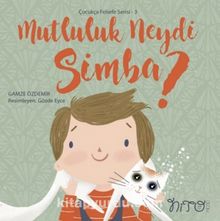 Mutluluk Neydi Simba ? / Çocukça Felsefe Serisi 3 - Gamze Özdemir