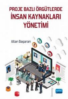 Proje Bazlı Örgütlerde İnsan Kaynakları Yönetimi - Altan Başaran