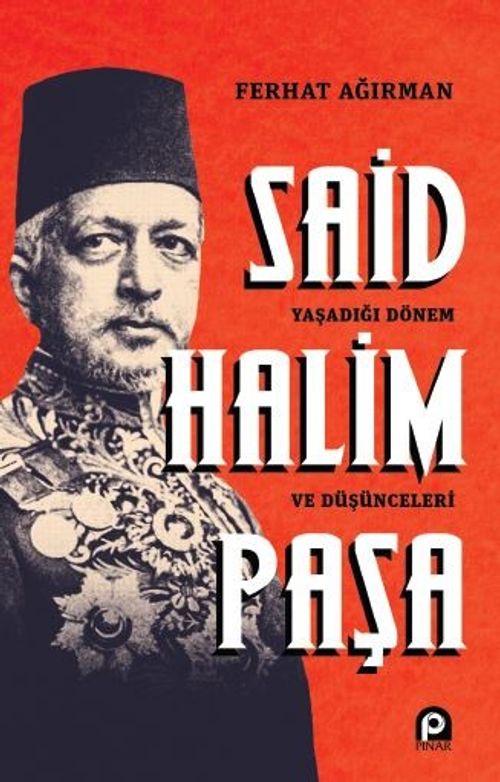 Said Halim Paşa & Yaşadığı Dönem ve Düşünceleri