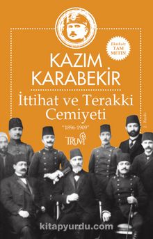 İttihat ve Terakki Cemiyeti 1896-1909 - Kazım Karabekir