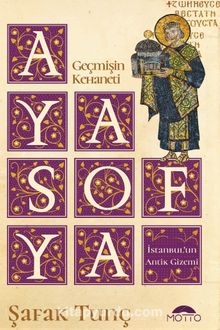Geçmişin Kehaneti Ayasofya İstanbul’un Antik Gizemi - Şafak Tunç