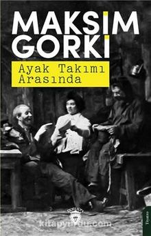 Ayak Takımı Arasında - Maxim Gorki