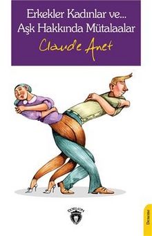 Erkekler Kadınlar ve… Aşk Hakkında Mütalaalar - Claude Anet