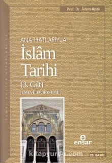 Ana Hatlarıyla İslam Tarihi 3 - Prof. Dr. Adem Apak