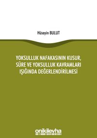 Yoksulluk Nafakasının Kusur, Süre ve Yoksulluk Kavramları Işığında Değerlendirilmesi