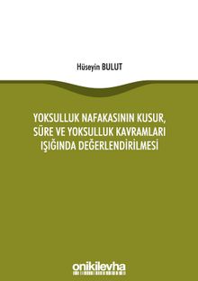 Yoksulluk Nafakasının Kusur, Süre ve Yoksulluk Kavramları Işığında Değerlendirilmesi