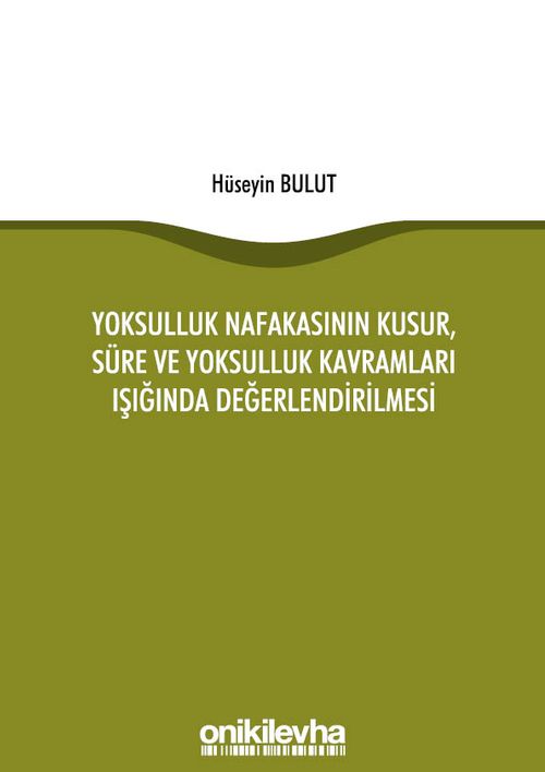 Yoksulluk Nafakasının Kusur, Süre ve Yoksulluk Kavramları Işığında Değerlendirilmesi