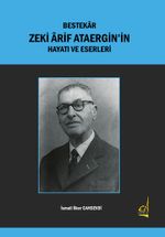 Bestekar Zeki Ârif Ataergin'in  Hayatı ve Eserleri