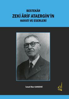 Bestekar Zeki Ârif Ataergin'in  Hayatı ve Eserleri