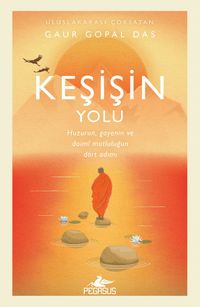 Keşişin Yolu: Huzurun, Gayenin ve Daimî Mutluluğun Dört Adımı