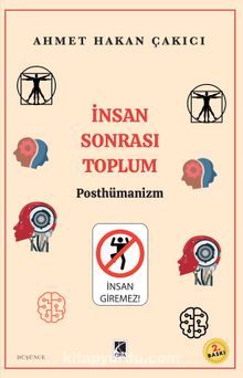 İnsan Sonrası Toplum - Posthümanism - Ahmet Hakan Çakıcı