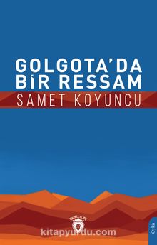 Golgota’da Bir Ressam - Samet Koyuncu
