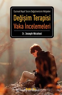 Değişim Terapisi Vaka İncelemeleri & Eşcinsel Hayat Tarzını Değiştirenlerin Hikayeleri - Joseph Nicolosi
