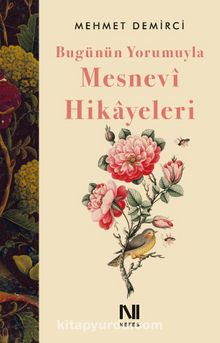 Bugünün Yorumuyla Mesnevî Hikayeleri - Mehmet  Demirci
