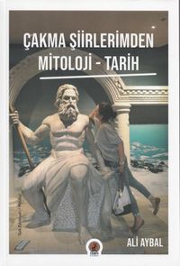 Çakma Şiirlerimden  Mitoloji-Tarih