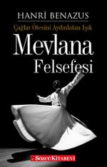 Mevlana Felsefesi & Çağlar Ötesini Aydınlatan Işık