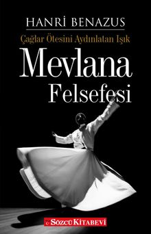 Mevlana Felsefesi & Çağlar Ötesini Aydınlatan Işık