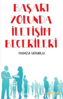 Başarı Yolunda İletişim Becerileri - Hamza Uğurlu